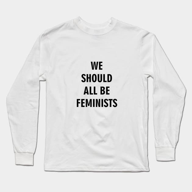 We Should All Be Feminists Long Sleeve T-Shirt by inkstyl